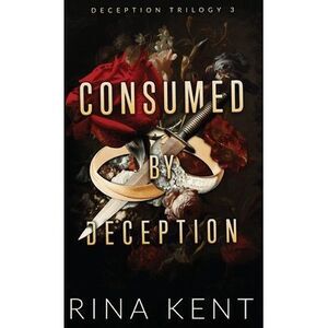 Consumed by Deception: Special Edition Print -- Rina Kent